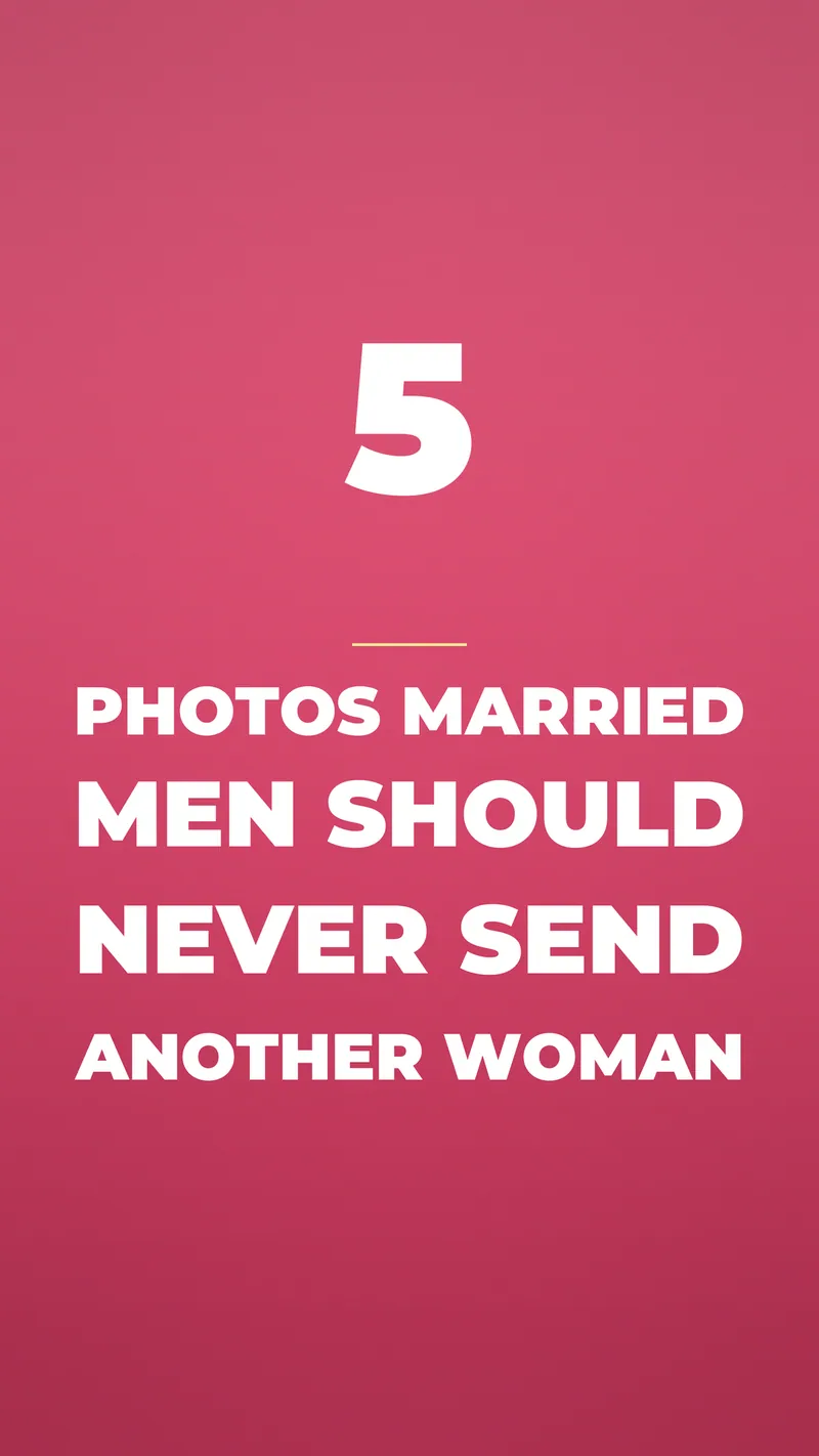 5 Photos Married Men Should Never Send Another Woman 5 Photos Married Men Should Never Send Another Woman