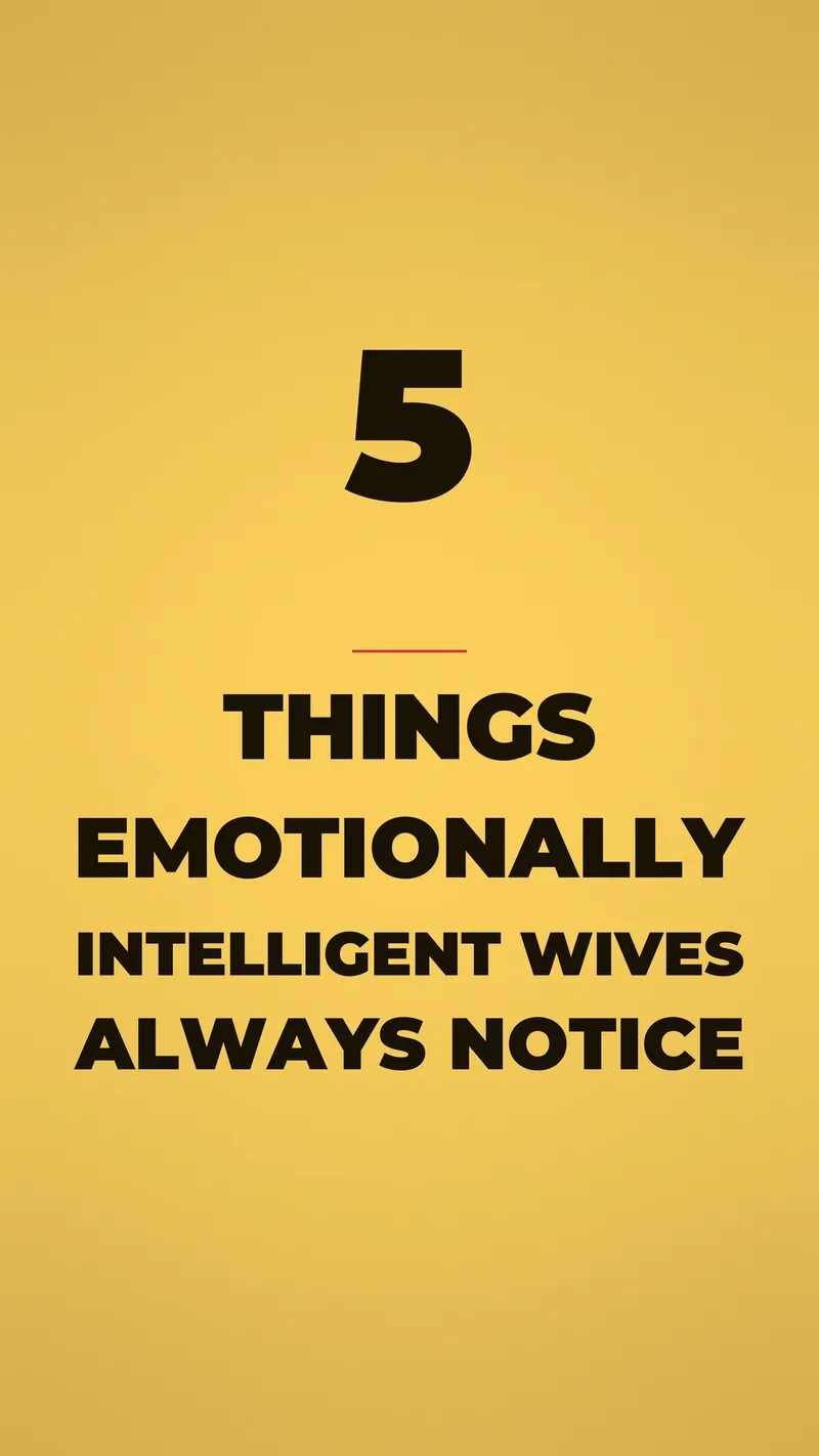 5 Things Emotionally Intelligent Wives Always Notice