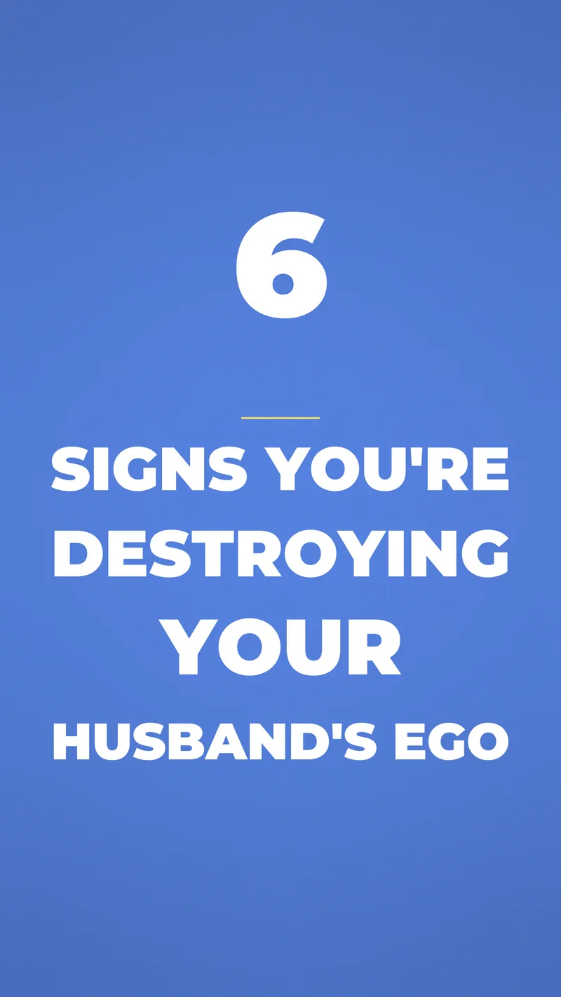 6 Signs Youre Destroying Your Husbands Ego 6 Signs Youre Destroying Your Husbands Ego