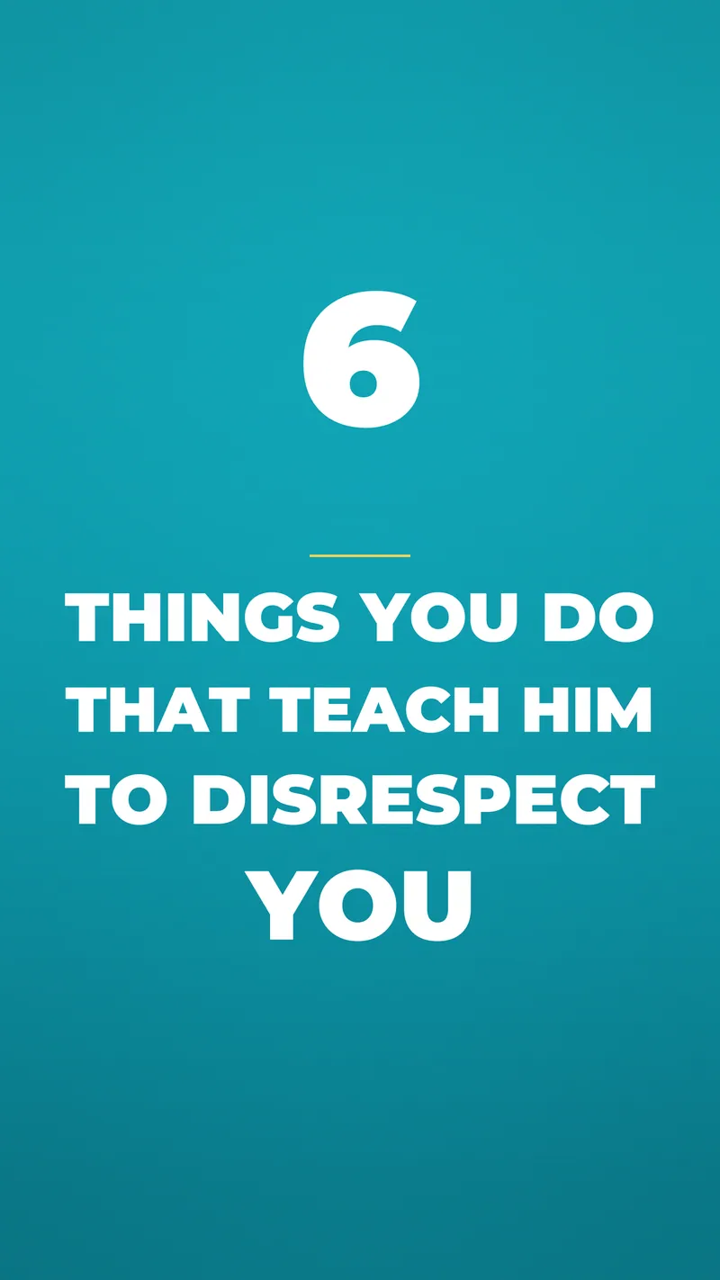 6 Things You Do That Teach Him To Disrespect You 6 Things You Do That Teach Him To Disrespect You
