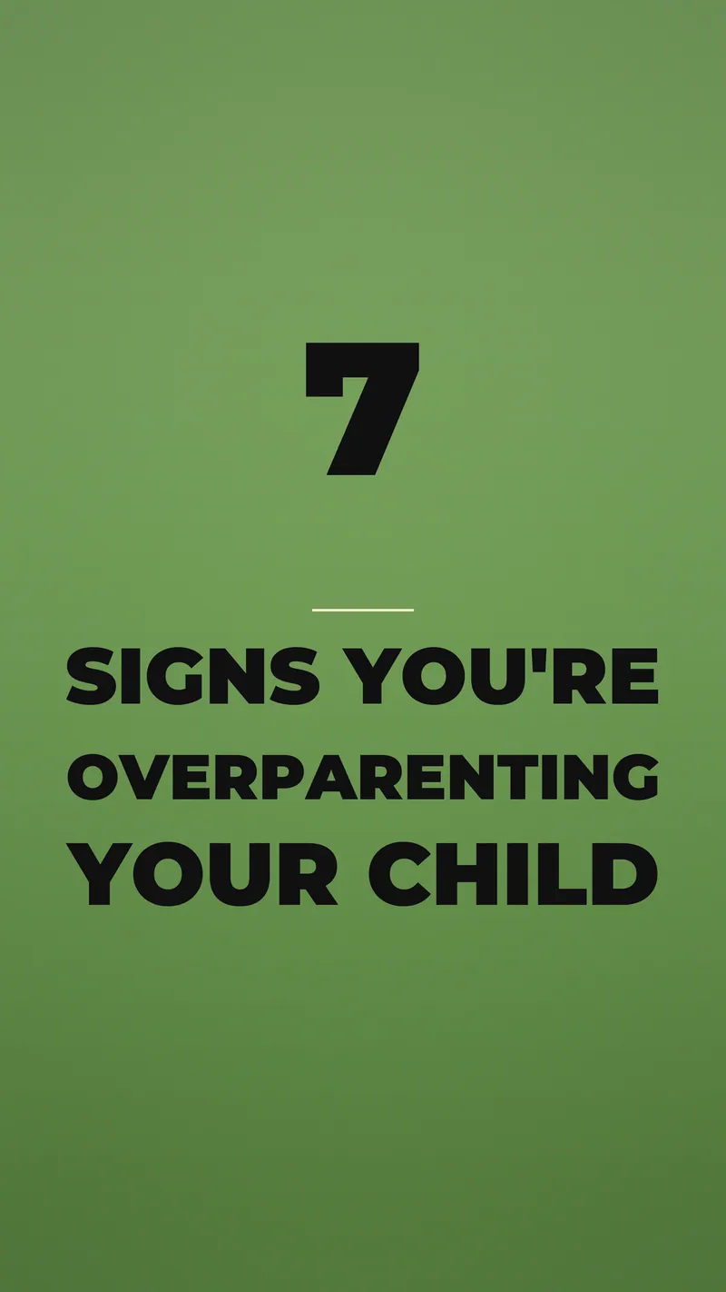 7 Signs Youre Overparenting Your Child