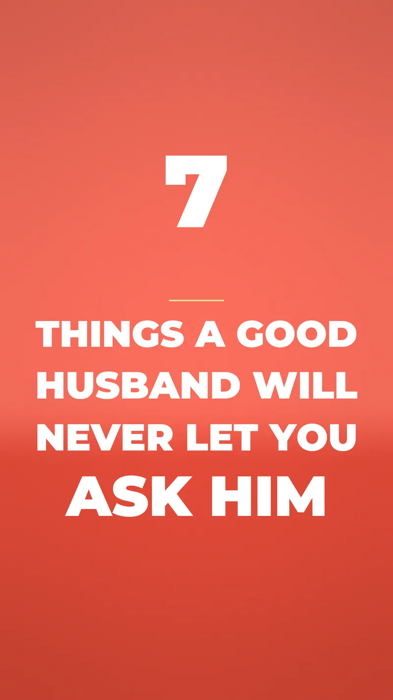 7 Things A Good Husband Will Never Let You Ask Him