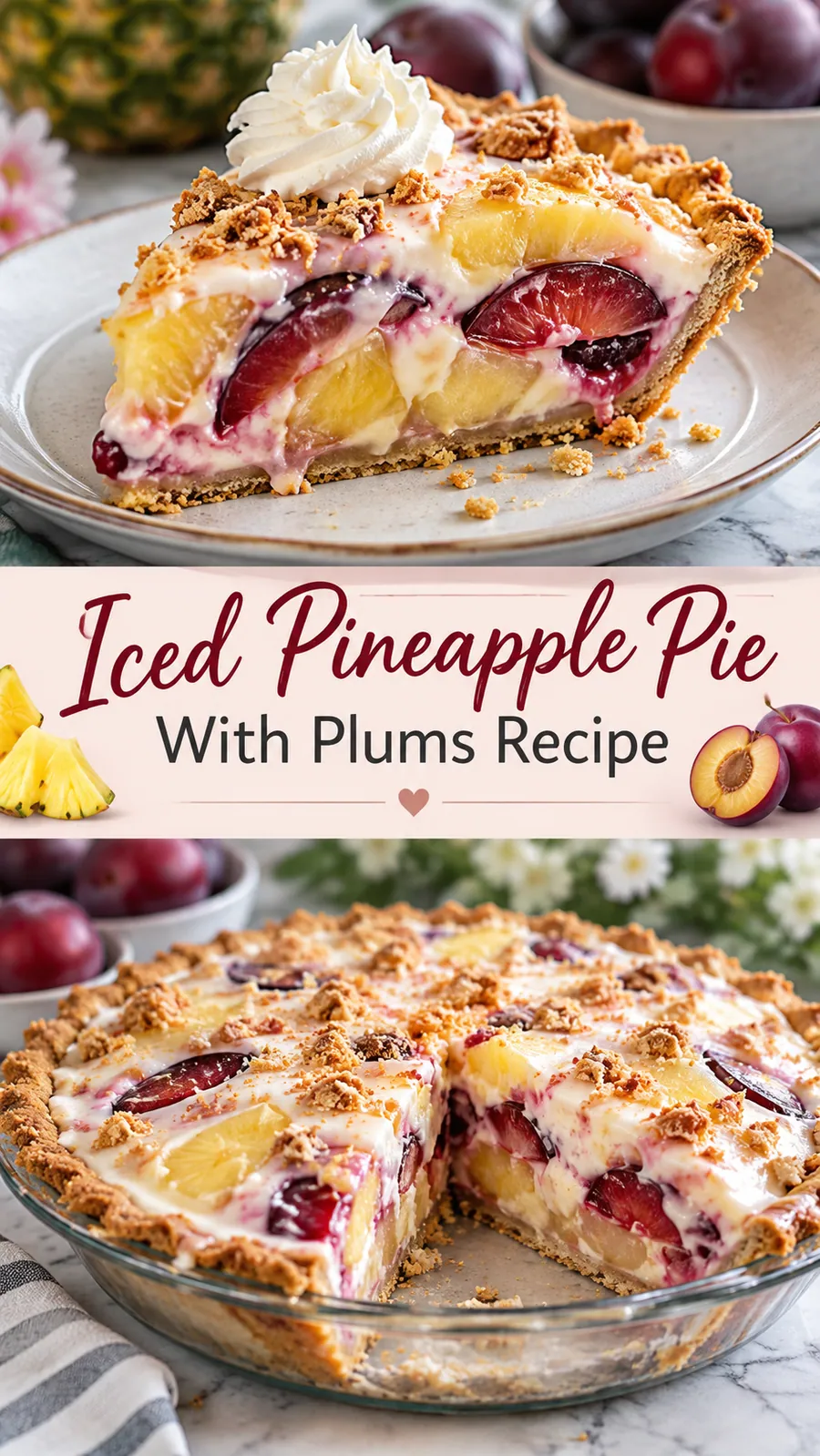 Pinterest image for Iced Pineapple Pie With Plums Recipe, with two photos of the recipe