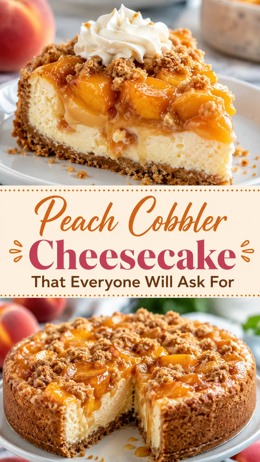 Pinterest image for Peach Cobbler Cheesecake That Everyone Will Ask For, with two photos of the recipe